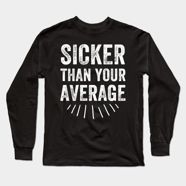 Sicker than your average Long Sleeve T-Shirt by captainmood